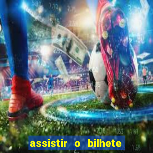 assistir o bilhete de loteria premiado dublado